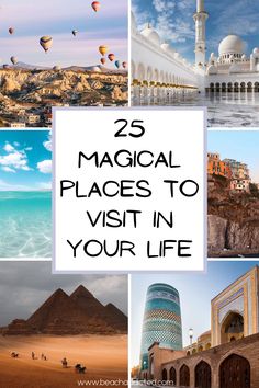 several photos with the words 25 magic places to visit in your life