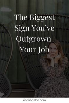 a woman sitting in a chair with the words, the biggest sign you've outgrown your job