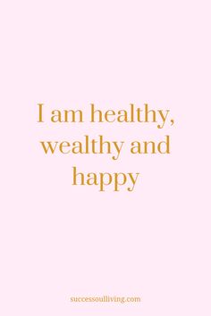 a pink background with the words i am healthy, wealhy and happy