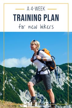 a woman hiking up a mountain with the text 4 - week training plan for new hikes