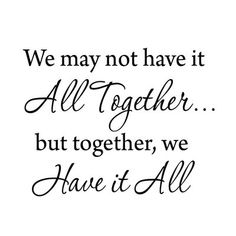 a quote that says we may not have it all together but together, we have it all