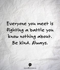 Just Be Kind Quotes, Be Kind To One Another, Be Kind Always, Be Kind To Everyone, Kindness Quotes, Strong Quotes, People Quotes, Be Nice, What’s Going On