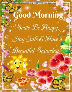 good morning smile be happy stay safe and have a beautiful saturday