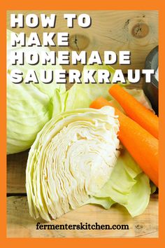 an image of how to make homemade sauerkraut with carrots and cabbage