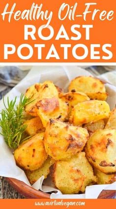 roasted potatoes in a basket with text overlay that reads healthy oil - free roast potatoes