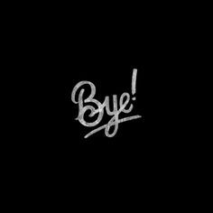 the word bye written in white ink on a black background