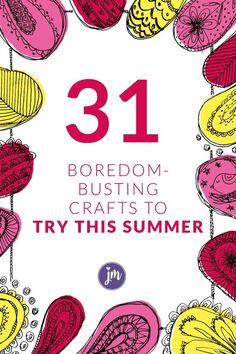 the cover of 31 boredom busting crafts to try this summer