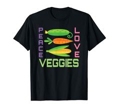 a black shirt that says peace love veggies with carrots and peas on it