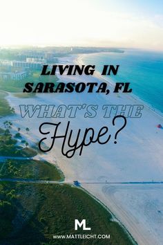 an aerial view of a beach with the words living in sarasota, fl what's the hype?