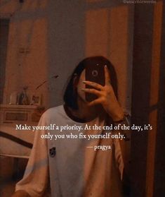 a person taking a selfie in front of a mirror with the caption, make yourself a priority at the end of the day, it's only you who