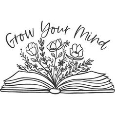 an open book with flowers and the words grow your mind