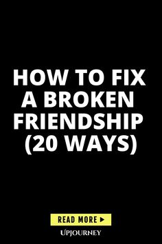 the text reads how to fix a broken friendship 20 ways read more uploadney