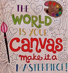 the world is your canvass make it a masterpiece with paintbrushes and crayons