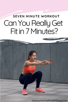 a woman doing squat exercises with the text seven minute workout can you really get fit in 7 minutes?