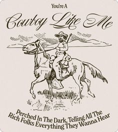 a drawing of a cowboy riding a horse with the caption, you're a cowboy life me