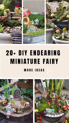 several pictures of miniature fairy houses and plants in pots with text overlay that reads 20 + diy endearing miniature fairy gardens more ideas