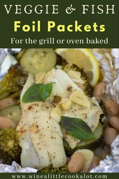 grilled vegetables and fish foil packets for the grill or oven baked