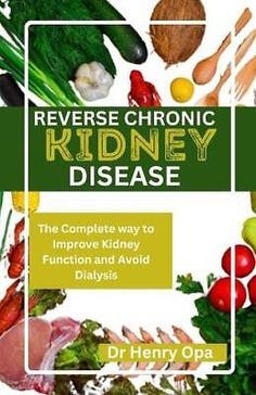 Reverse Chronic Kidney Disease: The Complete way to Improve Kidney Function and | eBay Kidney Anatomy, Healthy Kidney Diet, Improve Kidney Function, Kidney Friendly Foods, Kidney Recipes, Health Book