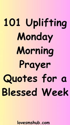 the words 101 uplifting monday morning prayer quotes for a blessing week