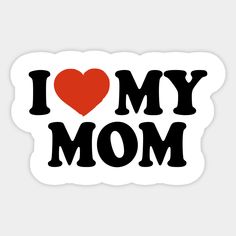 i love my mom sticker