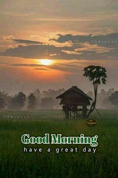 the words good morning have a great day are in front of an image of a hut