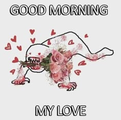 an animal with flowers and hearts on it's back, saying good morning my love