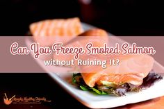 salmon on a plate with the words can you freeze smoked salmon without running it?