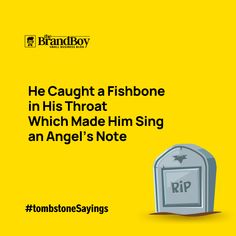 a tombstone with the words, he caught a fishbone in his throat which made him sing an angel's note