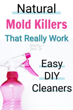 a pink spray bottle with the words natural mold killers that really work easy diy cleaners