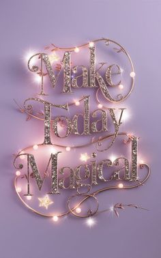 the words make today, today and magic appear to be made out of glitters