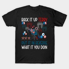 a black t - shirt with fireworks and the words back it up teddy but it in reverse what it you doin