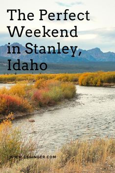 the perfect weekend in stanley idaho