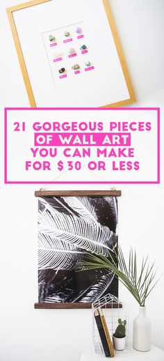 a white table topped with plants next to a framed photo and pink text that reads, 21 gorgeous pieces of wall art you can make for $ 50 or less