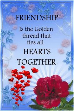 a red flower with hearts on it and the words,'friends is the golden thread that ties all heart's together