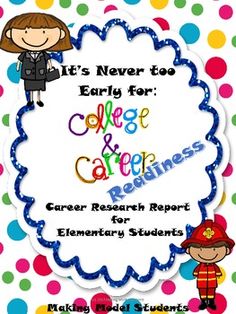 it's never to early for college and career research report for elementary school students