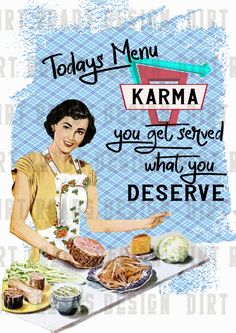 a woman standing in front of a table with food on it and the words today's menu karma you get served what you deserves