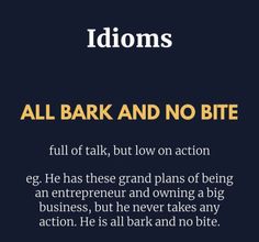 an image with the words idioms and all bark and no bite on it