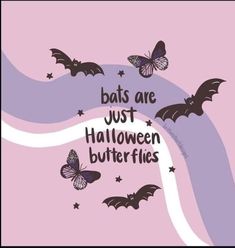 bats are just halloween butterflies on a pink background with white and black text that reads bats are just halloween butterflies