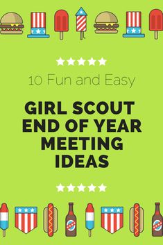 the cover of 10 fun and easy girl scout end of year meeting ideas