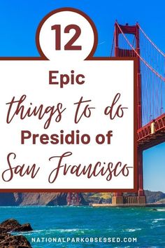 the golden gate bridge in san francisco, california with text overlay that reads 12 epic things to do presidio of san francisco