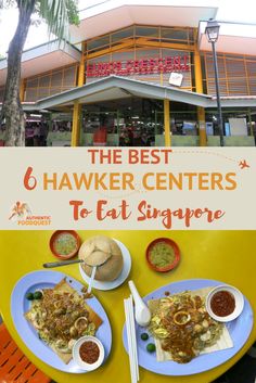 two plates of food on a yellow table in front of a restaurant with the words, the best 6 hawer centers to eat singapore