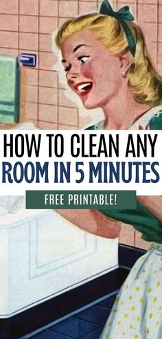 a woman is in the bathroom with her hands on the sink and text overlay reads how to clean any room in 5 minutes free printable