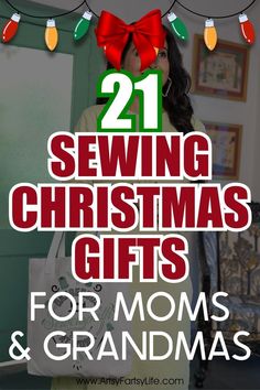 a woman standing in front of christmas lights with the text 21 sewing christmas gifts for moms and grandmas