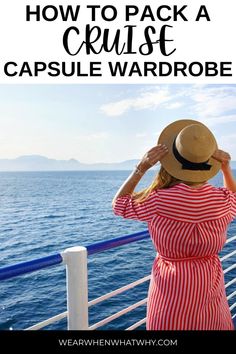 a woman looking out at the ocean with text overlay that reads how to pack a cruise capsule wardrobe