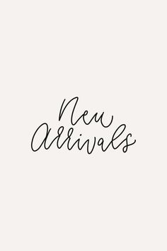 the words new arrivals written in cursive handwriting on a white background with black ink