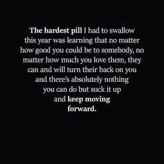 a black and white photo with the words, the hardest pilld i had to wallow this year was learning that no matter how good you could be