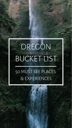 oregon bucket list 50 must see places and experiences