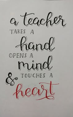 a piece of paper that has some type of lettering on it with the words, a teacher takes a hand opens a mind and touches a heart