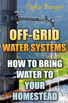 Off-Grid Water Systems How To Bring Water To Your Homestead The book will help you design your own water grid so that you no longer have to rely on a water grid maintained by the government or local corporation. As we experience tension rising across the country and water companies like Nestle attempting to monetize water, it become ever more clear that we should handle our own water. This book is designed to help ensure you no longer have to be subservient to someone else when it comes to your Water Survival, Off Grid Homestead, Off Grid Survival, Homesteading Diy, Emergency Preparedness Kit, Survival Skills Life Hacks, Homesteading Skills, Survival Life Hacks, Living Off The Land