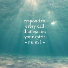 an ocean scene with the words respond to every call that excites your spirit rumi